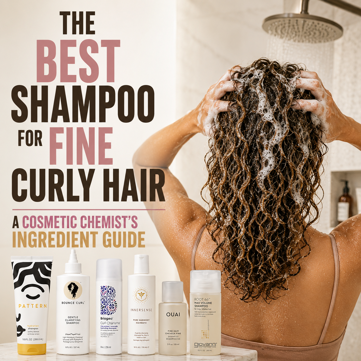 The Best Shampoo for Fine Curly Hair: A Cosmetic Chemist's Ingredient Guide featured image showing a person washing fine curly hair in the shower with a curated lineup of recommended shampoos beneath the title, introducing an ingredient-focused guide to choosing shampoos for fine curls.
