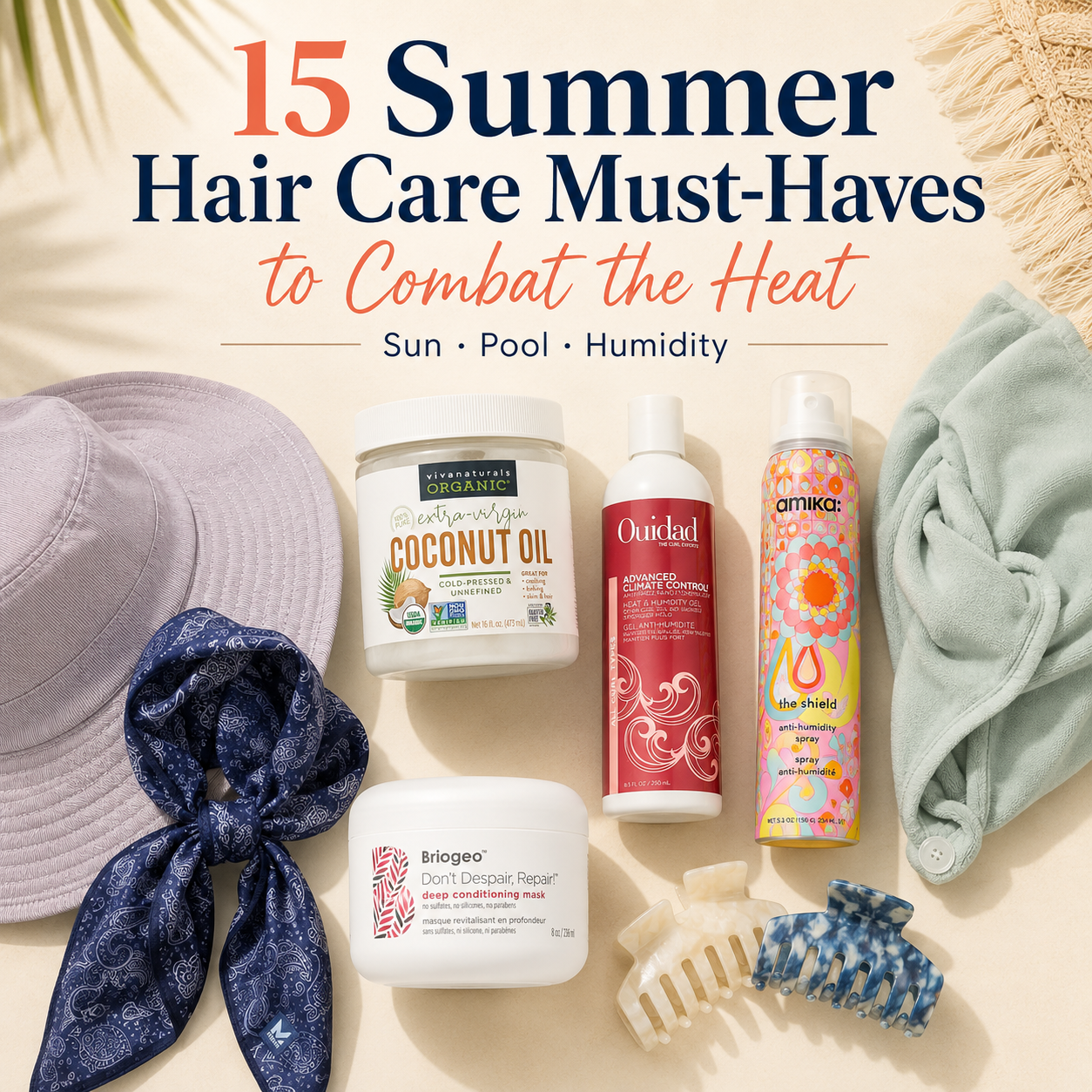 Featured image titled "15 Summer Hair Care Must-Haves to Combat the Heat," showing a flat lay of my summer hair products grouped by use: a UPF sun hat and scarf, coconut oil, a humidity-resistant gel and finishing spray, a conditioning mask, and a plopping towel and claw clips.