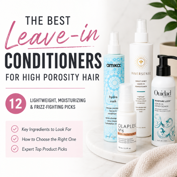 Featured blog image for best leave-in conditioners for high porosity hair featuring moisturizing and frizz-fighting leave-in products including amika Hydro Rush, Olaplex No. 6, Innersense Sweet Spirit, and Ouidad Moisture Lock displayed beside editorial-style text on a clean beauty-inspired background.