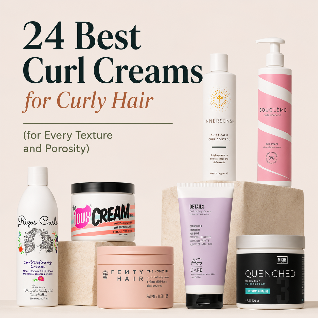 Flat-lay featured image for a curly hair product roundup titled “24 Best Curl Creams for Curly Hair (for Every Texture and Porosity).” Seven curl creams are displayed on neutral stone pedestals against a soft beige background, including products from Innersense, Bouclème, Rizos Curls, AG Care, Miche, Fenty Hair, and The Doux. The image highlights a range of lightweight and rich curl creams selected for waves, curls, coils, fine hair, thick hair, low-porosity hair, and high-porosity hair.